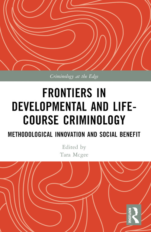 Frontiers in Developmental and Life-Course Criminology (Methodological Innovation and Social Benefit) by Catia Malvaso, Tara Renae Mcgee, Ross Homel, 9781032279381