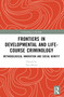 Frontiers in Developmental and Life-Course Criminology (Methodological Innovation and Social Benefit) by Catia Malvaso, Tara Renae Mcgee, Ross Homel, 9781032279381