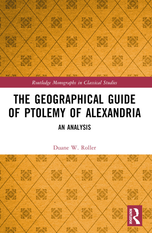 The Geographical Guide of Ptolemy of Alexandria (An Analysis) by Duane W. Roller, 9781032164427