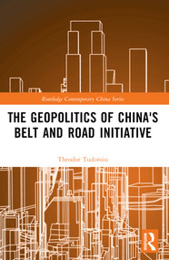 The Geopolitics of China's Belt and Road Initiative by Theodor Tudoroiu, 9781032615998