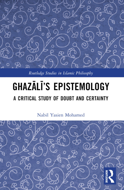 Ghazālī's Epistemology (A Critical Study of Doubt and Certainty) by Nabil Yasien Mohamed, 9781032517087