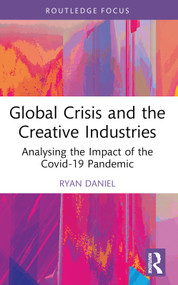 Global Crisis and the Creative Industries (Analysing the Impact of the Covid-19 Pandemic) - 9781032562452 by Ryan Daniel, 9781032562452