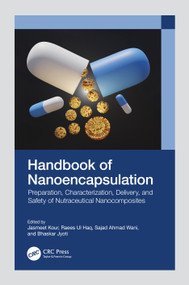 Handbook of Nanoencapsulation (Preparation, Characterization, Delivery, and Safety of Nutraceutical Nanocomposites) by Jasmeet Kour, Raees Ul Haq, Sajad Ahmad Wani, Bhaskar Jyoti, 9781032194424