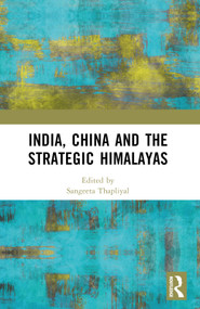 India, China and the Strategic Himalayas by Sangeeta Thapliyal, 9781032609737