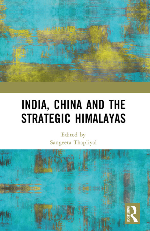 India, China and the Strategic Himalayas by Sangeeta Thapliyal, 9781032609737