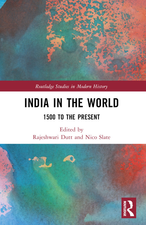 India in the World (1500 to the Present) by Rajeshwari Dutt, Nico Slate, 9781032494654