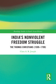 India's Nonviolent Freedom Struggle (The Thomas Christians (1599-1799)) by Clara A. B. Joseph, 9781032538679