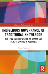 Indigenous Governance of Traditional Knowledge (The Legal Implementation of Access and Benefit-Sharing in Australia) by Neva Collings, 9781032434001