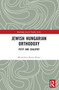 Jewish Hungarian Orthodoxy (Piety and Zealotry) by Menachem Keren-Kratz, 9781032566603