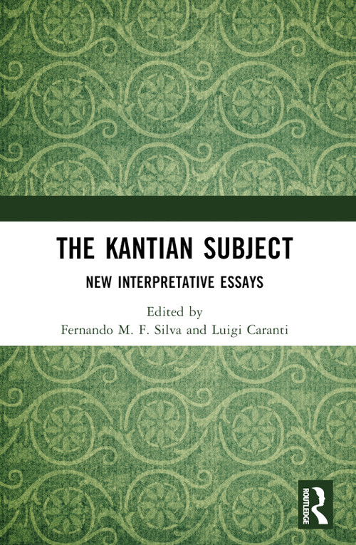 The Kantian Subject (New Interpretative Essays) by Fernando M. F. Silva, Luigi Caranti, 9781032611822