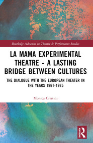 La MaMa Experimental Theatre - A Lasting Bridge Between Cultures (The Dialogue with European Theater in the Years 1961-1975) by Monica Cristini, 9781032372822
