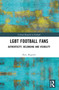 LGBT Football Fans (Authenticity, Belonging and Visibility) by Rory Magrath, 9781032390772