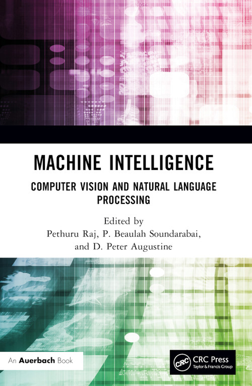 Machine Intelligence (Computer Vision and Natural Language Processing) by Pethuru Raj, P Beaulah Soundarabai, Peter Augustine, 9781032543727