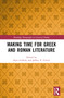 Making Time for Greek and Roman Literature by Kate Gilhuly, Jeffrey P. Ulrich, 9781032472829