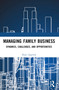 Managing Family Business (Dynamics, Challenges, and Opportunities) by Rajiv Agarwal, 9781032610191