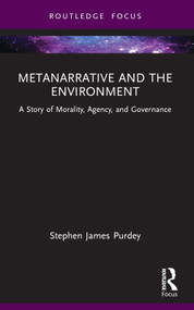 Metanarrative and the Environment (A Story of Morality, Agency, and Governance) - 9781032647050 by Stephen James Purdey, 9781032647050