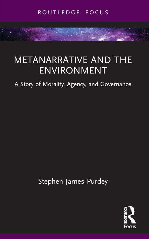 Metanarrative and the Environment (A Story of Morality, Agency, and Governance) - 9781032647050 by Stephen James Purdey, 9781032647050