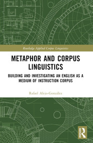 Metaphor and Corpus Linguistics (Building and Investigating an English as a Medium of Instruction Corpus) by Rafael Alejo-González, 9781032510590