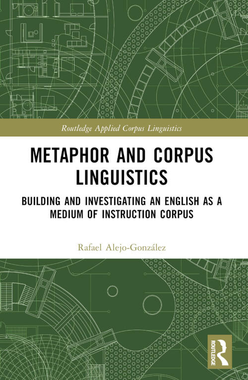 Metaphor and Corpus Linguistics (Building and Investigating an English as a Medium of Instruction Corpus) by Rafael Alejo-González, 9781032510590