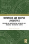 Metaphor and Corpus Linguistics (Building and Investigating an English as a Medium of Instruction Corpus) by Rafael Alejo-González, 9781032510590