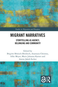 Migrant Narratives (Storytelling as Agency, Belonging and Community) by Brigitte Bönisch-Brednich, Anastasia Christou, Silke Meyer, Marie Johanna Karner, Anton Jakob Escher, 9780367637491