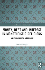 Money, Debt and Interest in Monotheistic Religions (An Etymological Approach) by Murat Ustaoğlu, 9781032587035