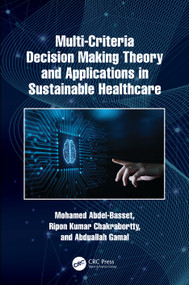 Multi-Criteria Decision Making Theory and Applications in Sustainable Healthcare by Mohamed Abdel-Basset, Ripon Kumar Chakrabortty, Abduallah Gamal, 9781032380964