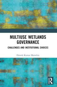 Multiuse Wetlands Governance (Challenges and Institutional Choices) by Dinesh K. Marothia, 9781032598963