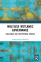 Multiuse Wetlands Governance (Challenges and Institutional Choices) by Dinesh K. Marothia, 9781032598963