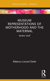 Museum Representations of Motherhood and the Maternal (Mother Stuff) - 9781032106380 by Rebecca Louise-Clarke, 9781032106380