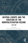 Neutral Europe and the Creation of the Nonproliferation Regime (1958-1968) by Pascal Lottaz, Yoko Iwama, 9781032316123