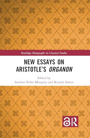 New Essays on Aristotle's Organon by António Pedro Mesquita, Ricardo Santos, 9780367637910