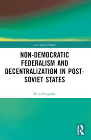Non-Democratic Federalism and Decentralization in Post-Soviet States by Irina Busygina, Mikhail Filippov, 9781032212517