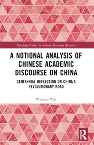A Notional Analysis of Chinese Academic Discourse on China (Centennial Reflection on China's Revolutionary Road) by Weixiao Wei, 9781032552446