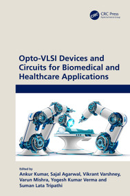 Opto-VLSI Devices and Circuits for Biomedical and Healthcare Applications by Ankur Kumar, Sajal Agarwal, Vikrant Varshnay, Varun Mishra, Yogesh Kumar Verma, Suman Lata Tripathi, 9781032555256