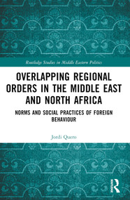 Overlapping Regional Orders in the Middle East and North Africa (Norms and Social Practices of Foreign Behaviour) by Jordi Quero, 9781032529721