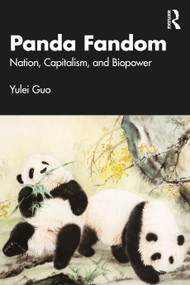 Panda Fandom (Nation, Capitalism, and Biopower) by Yulei Guo, 9781032841045