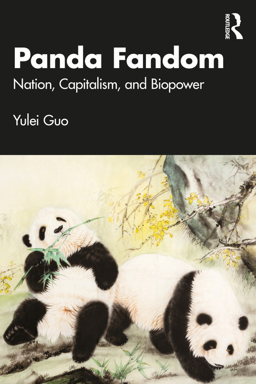 Panda Fandom (Nation, Capitalism, and Biopower) by Yulei Guo, 9781032841045