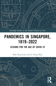 Pandemics in Singapore, 1819-2022 (Lessons for the Age of COVID-19) by Kah Seng Loh, Li Yang Hsu, 9781032469683