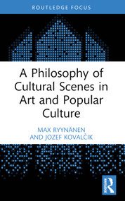 A Philosophy of Cultural Scenes in Art and Popular Culture - 9781032536125 by Max Ryynänen, Jozef Kovalčik, 9781032536125