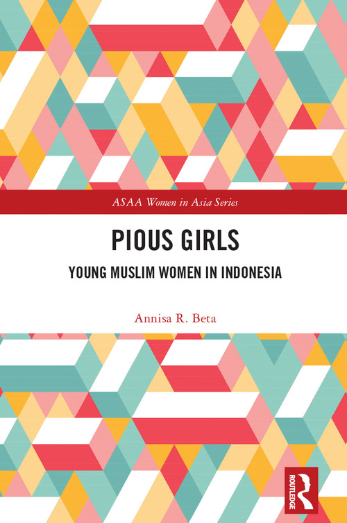 Pious Girls (Young Muslim Women in Indonesia) by Annisa R. Beta, 9781032444246