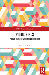 Pious Girls (Young Muslim Women in Indonesia) by Annisa R. Beta, 9781032444246