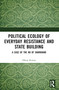 Political Ecology of Everyday Resistance and State Building (A Case of the Ho of Jharkhand) by Dhiraj Kumar, 9781032638010