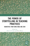 The Power of Storytelling in Teaching Practices (Narratives from Hong Kong and Afar) by Dean A. F. Gui, Dora Wong, 9781032252629