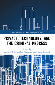 Privacy, Technology, and the Criminal Process by Andrew Roberts, Joe Purshouse, Jason Bosland, 9780367628536