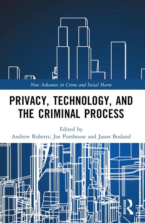 Privacy, Technology, and the Criminal Process by Andrew Roberts, Joe Purshouse, Jason Bosland, 9780367628536