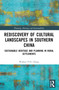 Rediscovery of Cultural Landscapes in Southern China (Sustainable Heritage and Planning in Rural Settlements) by Wallace P.H. Chang, 9781032483566