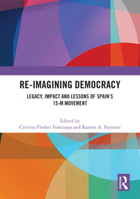 Re-imagining Democracy (Legacy, Impact and Lessons of Spain's 15-M Movement) by Cristina Flesher Fominaya, Ramón A. Feenstra, 9781032590127