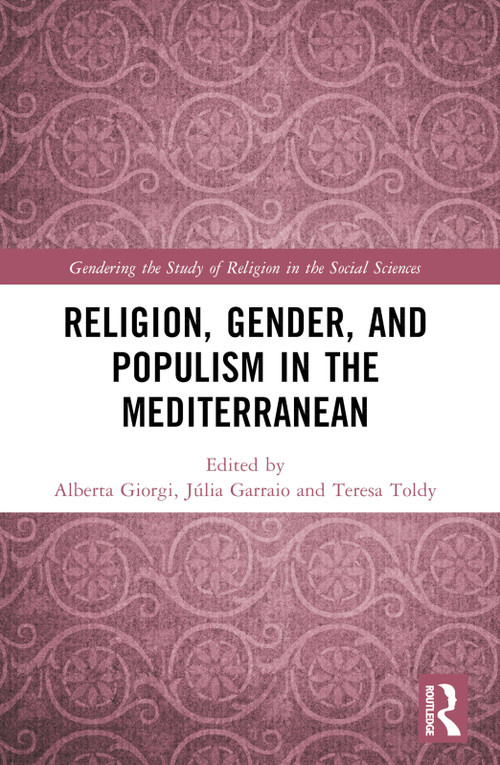 Religion, Gender, and Populism in the Mediterranean by Alberta Giorgi, Júlia Garraio, Teresa Toldy, 9781032292892