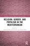 Religion, Gender, and Populism in the Mediterranean by Alberta Giorgi, Júlia Garraio, Teresa Toldy, 9781032292892